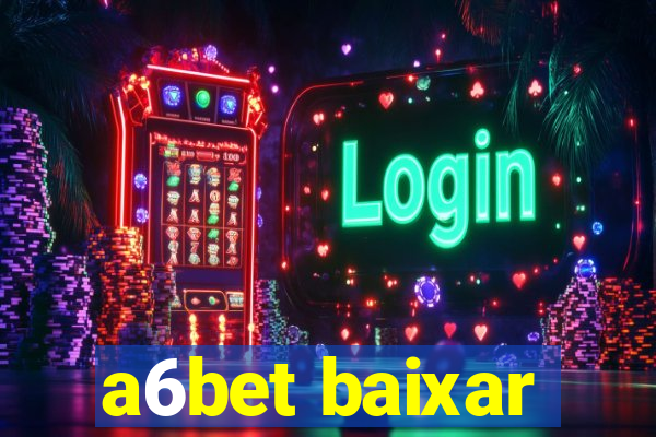 a6bet baixar